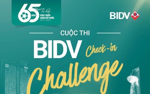 "BIDV check-in challenge": vi vu khắp đất nước với giải thưởng đến 400 triệu đồng