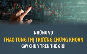 Những vụ thao túng thị trường chứng khoán gây chú ý trên thế giới