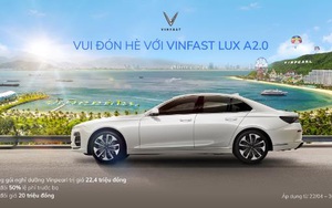 Tiết kiệm hơn 220 triệu đồng, nghỉ dưỡng Vinpearl miễn phí khi mua VinFast Lux A2.0 trong tháng 4/2022