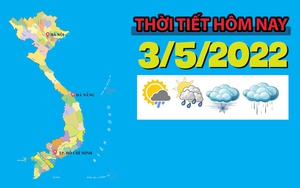 Thời tiết hôm nay 3/5/2022: Trung Bộ mưa vừa, mưa to, có nơi mưa rất to