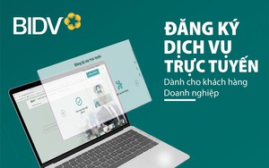 BIDV triển khai tính năng đăng ký trực tuyến cho khách hàng doanh nghiệp
