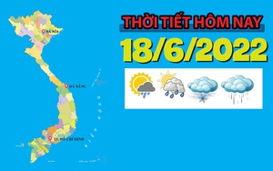Thời tiết hôm nay 18/6/2022: Hà Nội, Bắc Bộ, Trung Bộ nắng nóng, có nơi nắng nóng gay gắt