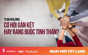 Teambuilding: Cơ hội gắn kết hay ràng buộc tinh thần?