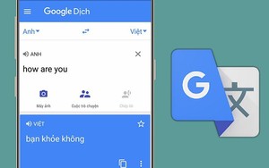 4 mẹo sử dụng Google Dịch hiệu quả mà không phải ai cũng biết
