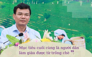 Bí thư Tỉnh ủy Lào Cai Đặng Xuân Phong: "Mục tiêu cuối cùng là người dân làm giàu được từ trồng chè"