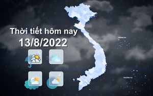 Thời tiết hôm nay 13/8/2022: Hà Nội có mưa rào, cục bộ có mưa to