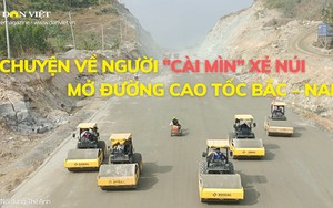 Chuyện về người "cài mìn" xẻ núi mở đường cao tốc Bắc - Nam 