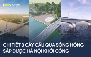 Chi tiết 3 cây cầu qua sông Hồng sắp được Hà Nội khởi công