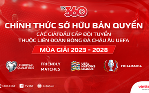 Viettel TV360 sở hữu bản quyền các giải đấu cấp đội tuyển thuộc UEFA