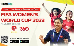 TV360 có bản quyền phát sóng trọn vẹn 64 trận đấu World Cup nữ 2023
