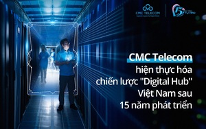CMC Telecom hiện thực hóa chiến lược "digital hub" Việt Nam sau 15 năm phát triển