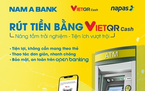 Nam A Bank –Tiên phong triển khai dịch vụ rút tiền bằng VietQR