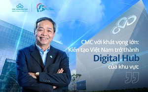 CMC với khát vọng lớn: Kiến tạo Việt Nam trở thành Digital Hub của khu vực