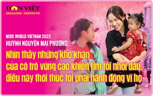 Miss World Vietnam 2022 Huỳnh Nguyễn Mai Phương: Trái tim tôi nhói đau khi nhìn thấy những khó khăn của cô trò vùng cao
