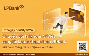 Ngân hàng Lộc Phát Việt Nam (LPBank) chuyển đổi tài khoản Ví Việt sang tài khoản thanh toán LPBank