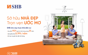 Mua nhà dễ dàng hơn với lãi suất ưu đãi chỉ từ 5,79% tại SHB