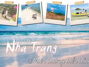 Du lịch Nha Trang để thấy Việt Nam đẹp mê đắm thế nào?