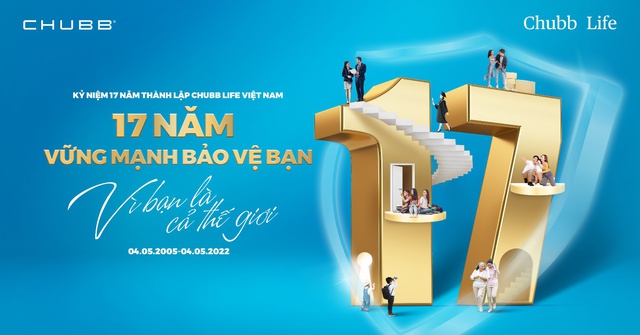 Chubb Life Việt Nam: 17 năm  bảo vệ giá trị người trụ cột và gia đình Việt - vì bạn là cả thế giới