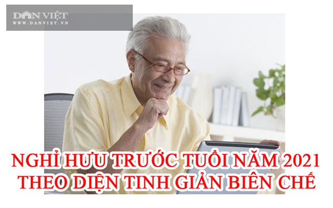 Nghỉ hưu trước tuổi năm 2021 theo diện tinh giản biên chế - Ảnh 1.