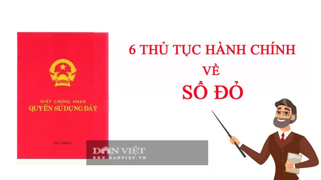 6 thủ tục hành chính về sổ đỏ  - Ảnh 1.