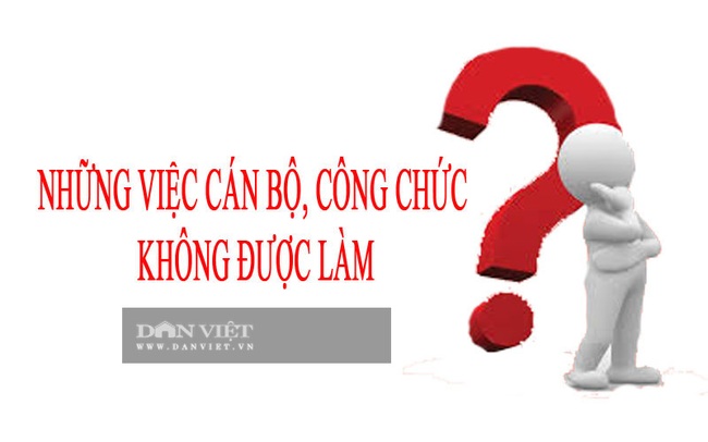 Những việc cán bộ công chức không được làm? - Ảnh 1.