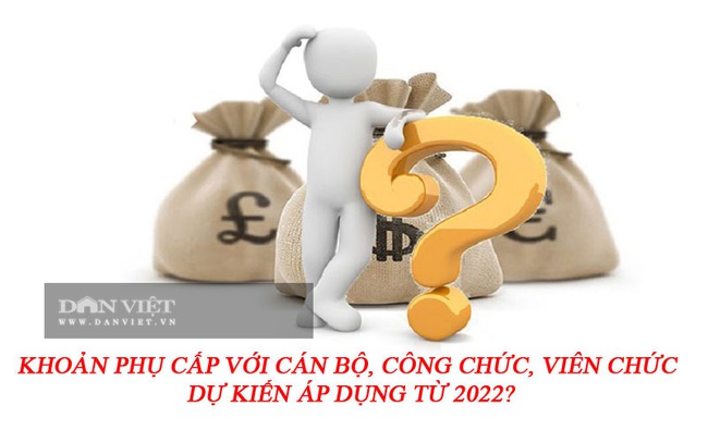 Khoản phụ cấp với cán bộ công chức dự kiến áp dụng từ 2022? - Ảnh 2.