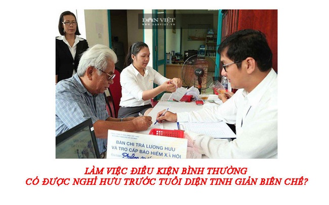 Làm việc điều kiện bình thường có được nghỉ hưu trước tuổi diện tinh giản biên chế? - Ảnh 2.