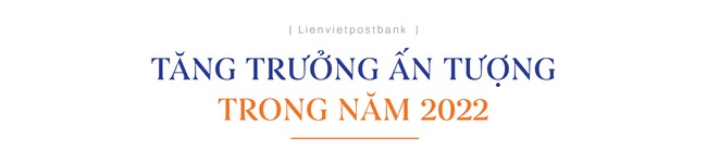 Lối đi riêng của Lienvietpostbank trong 15 năm - Ảnh 2.