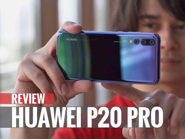 Video: Trên tay Huawei P20 Pro với camera sau “khủng”