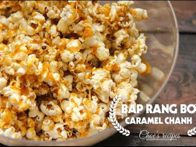 Bật mí cách làm bắp rang bơ vị caramel chanh lạ miệng, ngon không tưởng