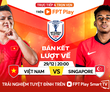 Việt Nam vs Singapore (20h ngày 29/12): Hiệu quả là trên hết