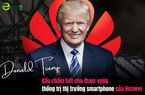 Tham vọng thống lĩnh thị trường smartphone của Huawei bị Donald Trump “kết liễu”