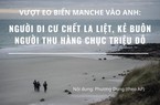Vượt biển tới Anh: Người di cư chết la liệt, kẻ buôn người thu hàng chục triệu đô