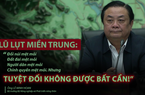Lũ lụt miền Trung: Đồi núi mệt mỏi, người dân mệt mỏi, chính quyền mệt mỏi nhưng tuyệt đối không được bất cẩn!