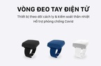 Bất ngờ mẫu vòng tay quản lý người cách ly COVID-19 “Make in Vietnam”