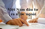 [Infographic] 9 tháng, Việt Nam đầu tư ra nước ngoài tăng 32,4%