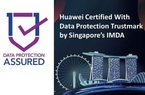 Huawei được trao chứng nhận tín nhiệm quốc tế về bảo vệ dữ liệu cá nhân