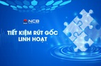 NCB ra mắt sản phẩm tiết kiệm “Rút gốc linh hoạt”