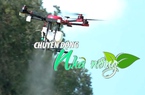 Chuyển động Nhà nông 18/1: Công bố tiêu chuẩn cơ sở về khảo nghiệm thuốc BVTV bằng thiết bị bay không người lái