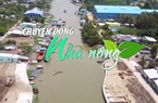 Chuyển động Nhà nông 11/2: Xâm nhập mặn ở Đồng bằng sông Cửu Long tiếp tục tăng