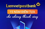 Lienvietpostbank: Nhìn lại 15 năm mở rộng quy mô, lợi nhuận tăng trưởng đột phá