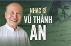 Nhạc sĩ Vũ Thành An: Khi người tình lái chiếc ô tô màu xanh đến đón, đầu tôi thốt lên hai chữ "Ôi thôi…"