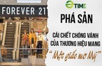 Forever 21 phá sản:  Cái chết chóng vánh của một thương hiệu mang “một giấc mơ Mỹ”