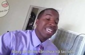 Video clip Khi anh da đen dạy tiếng Việt cực hài =))
