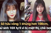 Nữ sinh 2000 khổ sở vì bị trêu chọc vì số đo vòng 1 lên đến 110 cm