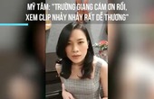 Mỹ Tâm " Trường Giang cám ơn rồi, xem clip Trường Giang nhảy rất dễ thương " 