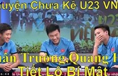 U23 Việt Nam và chuyện chưa kể đầy thú vị tại VCK U23 Châu Á 2018 qua tiết lộ Xuân Trường, Quang Hải