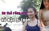 PHỎNG VẤN GÁI XINH THẢ RÔNG!!!