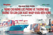 [TỌA ĐÀM TRỰC TUYẾN] Nâng cao năng lực phòng vệ thương mại hướng tới cán cân xuất nhập khẩu bền vững