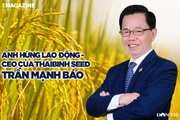 Anh hùng Lao động- CEO của ThaiBinh Seed Trần Mạnh Báo: Viết tiếp hành trình Người nông dân mới
